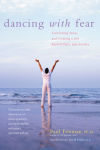 Alternative view 1 of Dancing with Fear: Controlling Stress and Creating a Life Beyond Panic and Anxiety