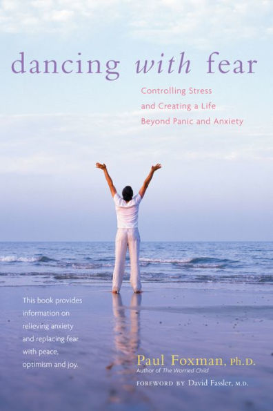 Dancing with Fear: Controlling Stress and Creating a Life Beyond Panic and Anxiety