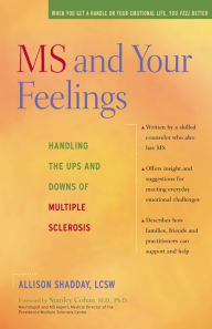 Title: MS and Your Feelings: Handling the Ups and Downs of Multiple Sclerosis, Author: Allison Shadday LSCW