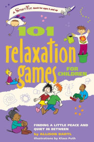 Title: 101 Relaxation Games for Children: Finding a Little Peace and Quiet in Between, Author: Allison Bartl