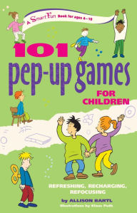 Title: 101 Pep-Up Games for Children: Refreshing, Recharging, Refocusing, Author: Allison Bartl