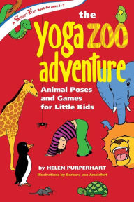 Title: The Yoga Zoo Adventure: Animal Poses and Games for Little Kids, Author: Helen Purperhart