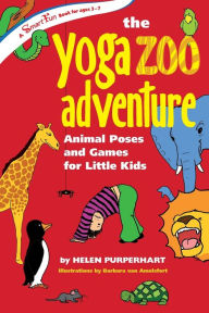 The Yoga Zoo Adventure: Animal Poses and Games for Little Kids