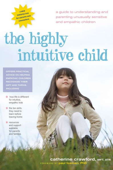 The Highly Intuitive Child: A Guide to Understanding and Parenting Unusually Sensitive Empathic Children