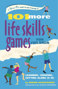 Title: 101 More Life Skills Games for Children: Learning, Growing, Getting Along (Ages 9-15), Author: Bernie Badegruber