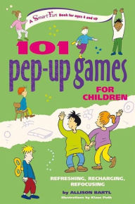 Title: 101 Pep-up Games for Children: Refreshing, Recharging, Refocusing, Author: Allison Bartl