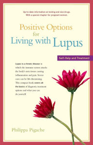 Title: Positive Options for Living with Lupus: Self-Help and Treatment, Author: Philippa Pigache