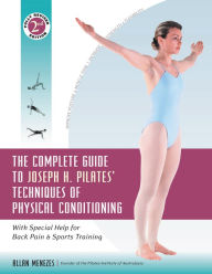 Title: The Complete Guide to Joseph H. Pilates' Techniques of Physical Conditioning: With Special Help for Back Pain and Sports Training, Author: Allan Menezes
