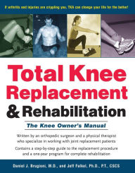 Title: Total Knee Replacement and Rehabilitation: The Knee Owner's Manual, Author: Daniel J. Brugioni