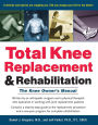 Total Knee Replacement and Rehabilitation: The Knee Owner's Manual