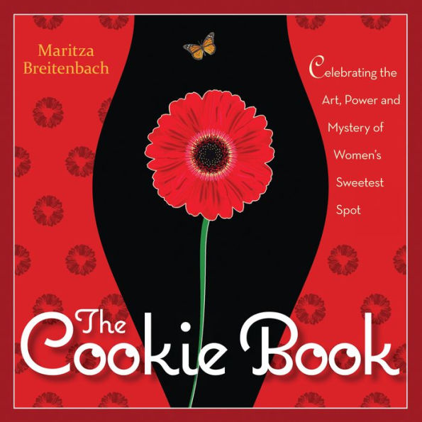 the Cookie Book: Celebrating Art, Power and Mystery of Woman's Sweetest Spot