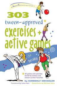 Title: 303 Tween-Approved Exercises and Active Games, Author: Kimberly Wechsler