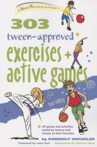 Title: 303 Tween-Approved Exercises and Active Games, Author: Kimberly Wechsler