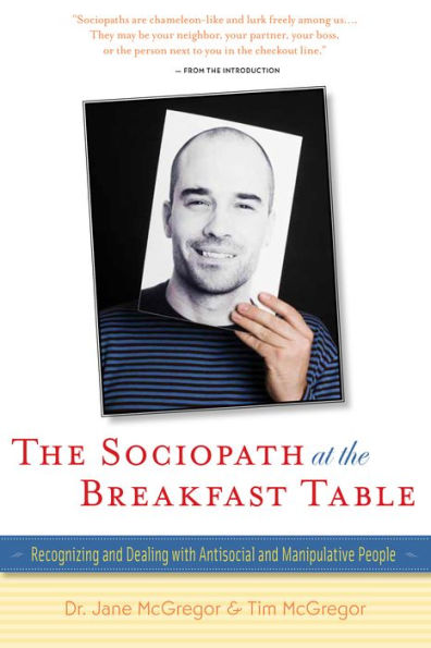 the Sociopath at Breakfast Table: Recognizing and Dealing With Antisocial Manipulative People