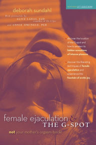 Title: Female Ejaculation and the G-Spot, Author: Deborah Sundahl