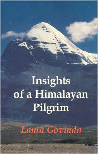 Title: Insights of a Himalayan Pilgrim: Essays by Lama Anagarika Govinda, Author: Lama Govinda