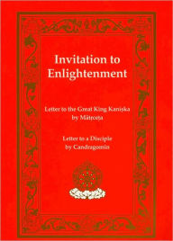 Title: Invitation to Enlightenment: Letter to the Great King Kaniska/ Letter to a Disciple (Tibetan Translations Series), Author: Matricheta