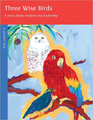 Title: Three Wise Birds: A Story About Wisdom and Leadership, Author: Dharma Publishing