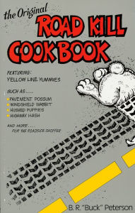 Title: The Original Road Kill Cookbook, Author: B. R. 'Buck' Peterson