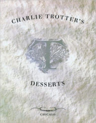 Title: Charlie Trotter's Desserts, Author: Charlie Trotter