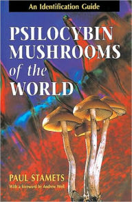 Title: Psilocybin Mushrooms of the World: An Identification Guide, Author: Paul Stamets