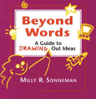 Title: Beyond Words: A Guide to Drawing Out Ideas for People Who Work with Groups, Author: Milly Sonneman