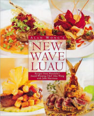 Title: Alan Wong's New Wave Luau: Recipes from Honolulu's Award-Winning Chef [A Cookbook], Author: Alan Wong
