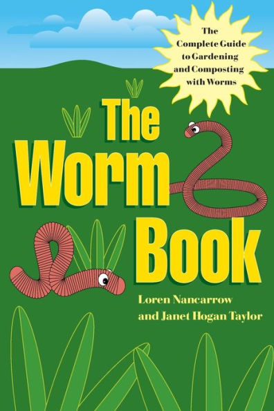 The Worm Book: Complete Guide to Gardening and Composting with Worms