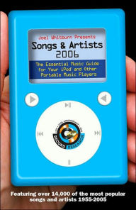 Title: Joel Whitburn Presents Songs and Artists 2006: The Essential Guide for iPods and Other Portable Players, Author: Joel Whitburn