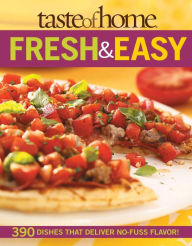 Title: Taste of Home: Fresh & Easy: 390 Dishes That Deliver No Fuss Flavor!, Author: Taste of Home