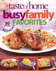 Title: Taste of Home: Busy Family Favorites: 363 30-Minute Recipes, Author: Taste of Home