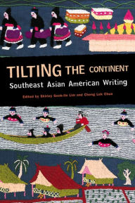 Title: Tilting the Continent: Southeast Asian American Writing, Author: Shirley Geok-lin Lim