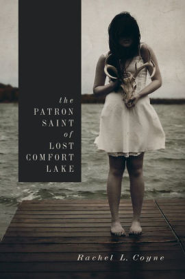 The Patron Saint Of Lost Comfort Lake By Rachel L Coyne Paperback
