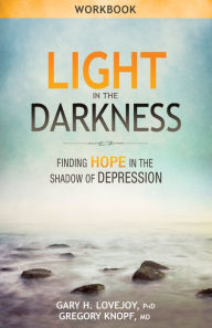 Title: Light in the Darkness Workbook, Author: Gary H. Lovejoy PhD