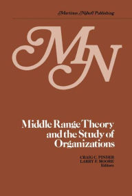 Title: Middle Range Theory and the Study of Organizations / Edition 1, Author: C.C. Pinder