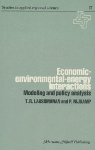 Title: Economic-Environmental-Energy Interactions: Modeling and Policy Analysis, Author: T.R. Lakshmanan