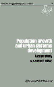 Title: Population Growth and Urban Systems Development: A Case Study / Edition 1, Author: G.A. van der Knapp