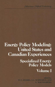 Title: Energy Policy Modeling: United States and Canadian Experiences: Volume I Specialized Energy Policy Models / Edition 1, Author: William T. Ziemba