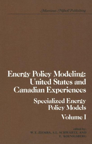 Energy Policy Modeling: United States and Canadian Experiences: Volume I Specialized Energy Policy Models / Edition 1