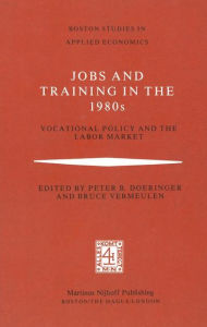 Title: Jobs and Training in the 1980s: Vocational Policy and the Labor Market, Author: P.B. Doeringer