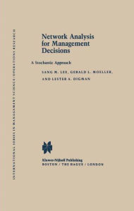 Title: Network Analysis for Management Decisions: A Stochastic Approach / Edition 1, Author: S.M. Lee