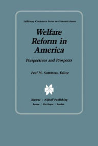 Title: Welfare Reform in America: Perspectives and Prospects / Edition 1, Author: P.M. Sommers