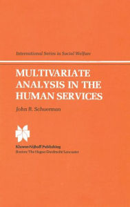 Title: Multivariate Analysis in the Human Services / Edition 1, Author: J.R. Schuerman