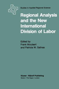 Title: Regional Analysis and the New International Division of Labor: Applications of a Political Economy Approach, Author: F. Moulaert