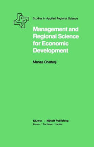 Title: Management and Regional Science for Economic Development / Edition 1, Author: Manas Chatterji