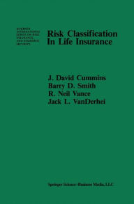 Title: Risk Classification in Life Insurance / Edition 1, Author: J. David Cummins