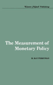 Title: The Measurement of Monetary Policy / Edition 1, Author: M. Ray Perryman