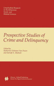 Title: Prospective Studies of Crime and Delinquency / Edition 1, Author: K.T. van Dusen
