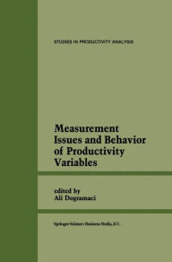 Title: Measurement Issues and Behavior of Productivity Variables / Edition 1, Author: Ali Dogramaci