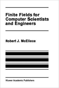 Title: Finite Fields for Computer Scientists and Engineers / Edition 1, Author: Robert J. McEliece